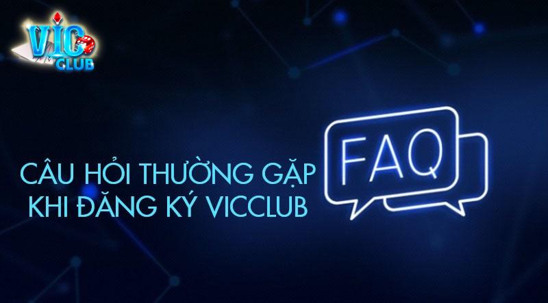 Câu hỏi thường gặp khi đăng ký Vicclub