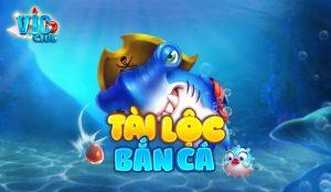 Giới thiệu game Bắn Cá Tài Lộc cực cuốn tại Vicclub